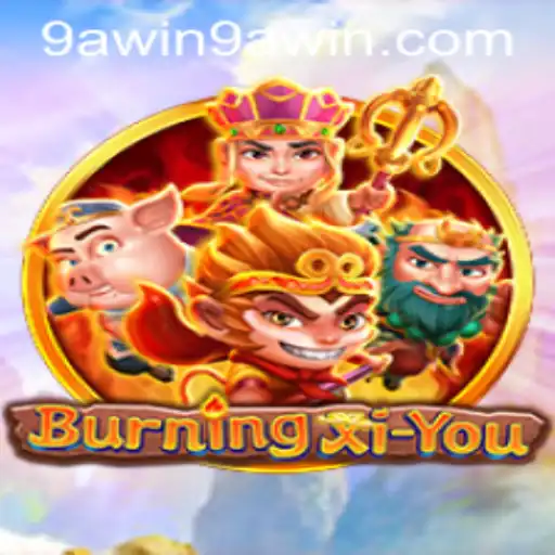 Explore the Thrilling World of BurningXiYou: The Ultimate 9A WIN Adventure